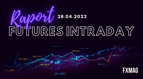Raport Futures Intraday: Komentarz FW20M2220 - 28 kwietnia 2022 | FXMAG INWESTOR