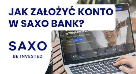 Saxo Bank - zakładanie konta, najważniejsze informacje. Dlaczego warto otworzyć rachunek? Jakie są wymagania? | FXMAG INWESTOR