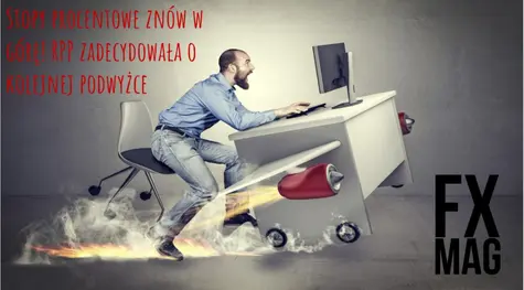 Stopy procentowe znów w górę - ratunek dla złotego i strzał w kolano kredytobiorcom! O ile tym razem wzrosło oprocentowanie? | FXMAG INWESTOR