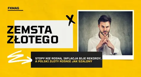 Zemsta złotego! Stopy nie rosną, inflacja bije rekordy, a polski złoty rośnie jak szalony! Jak to możliwe? Sprawdźmy, co dalej z kursami walut | FXMAG INWESTOR