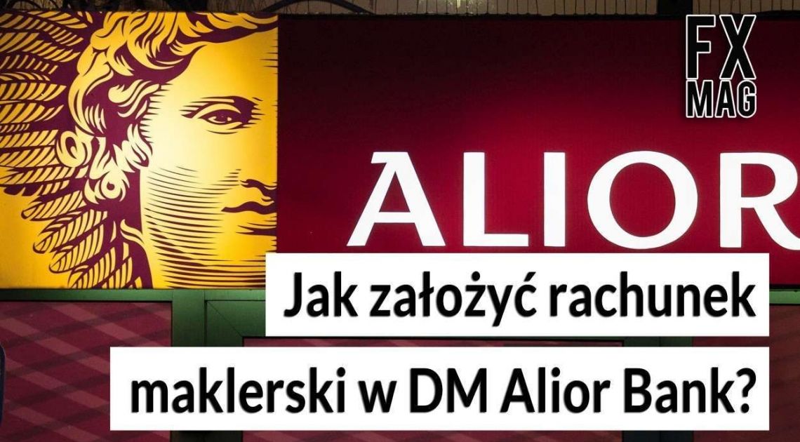 Alior Bank - Biuro Maklerskie. Jak założyć konto maklerskie w Alior Banku? | FXMAG INWESTOR