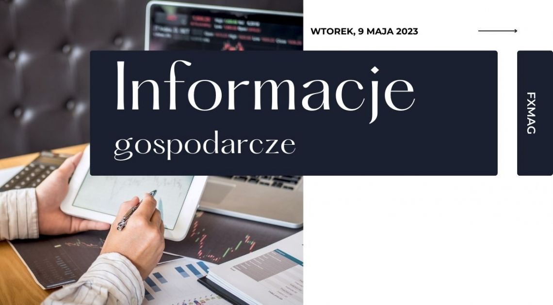 Przegląd informacji plus kalendarz makroekonomiczny (9 maja 2023): stopa bezrobocia w Polsce w kwietniu 2023 r. zaskoczyła  | FXMAG INWESTOR
