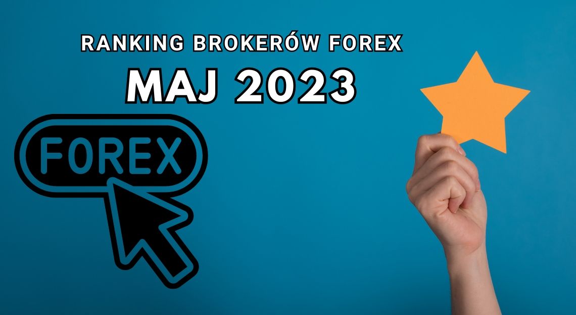 Ranking Brokerów Forex Na Maj 2023 Który Broker Oferuje Najlepsze Warunki Otwarcia Konta W Maju 1895